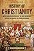 History of Christianity: An Enthralling Overview of the Most Important Events that Shaped the Christian Church (Religion in Past Times)