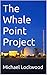 The Whale Point Project (Th...