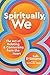 Spiritually, We: The Art of Relating and Connecting from the Heart