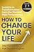 How to Change Your Life