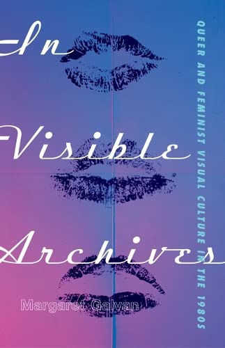 In Visible Archives: Queer and Feminist Visual Culture in the 1980s (Hardcover)