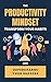 The Productivity Mindset: T...