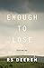 Enough to Lose by R.S. Deeren
