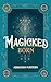 Magicked Born by Ashleigh Mattern