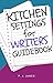 Kitchen Settings for Writers: Guidebook: A literary descriptions prompt, guidebook and interior descriptions aid for Authors, Writers, Students, Pansters and Plotters.