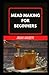 MEAD MAKING FOR BEGINNERS: ...