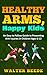 Healthy Arms, Happy Kids: A...