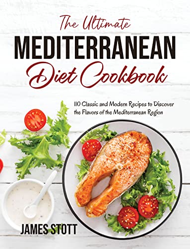 The Ultimate Mediterranean Diet Cookbook: 110 Classic and Modern Recipes to Discover the Flavors of the Mediterranean Region (Around the World in Tasty Ways)