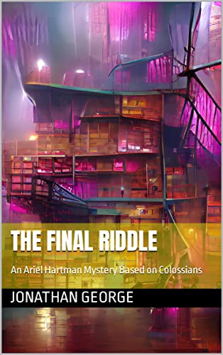 The Final Riddle: An Ariel Hartman Mystery Based on Colossians (Kindle Edition)