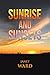 Sunrise and Sunsets by Janet Ward
