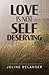 Love is not Self Deserving