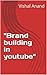 "Brand building in youtube"