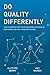 Do Quality Differently: The Playbook for Creating More Success in Biopharma (or any) Manufacturing