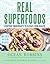 Real Superfoods Everyday Ingredients to Elevate Your Health by Ocean Robbins