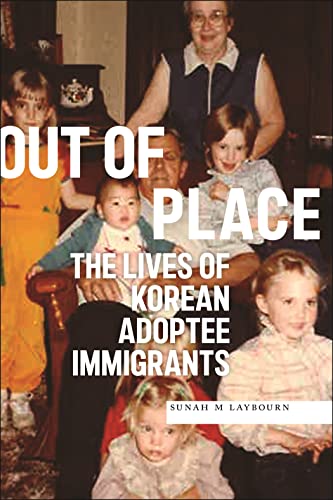 Out of Place: The Lives of Korean Adoptee Immigrants (Asian American Sociology)