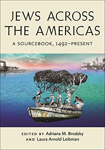 Jews Across the Americas: A Sourcebook, 1492–Present (Goldstein-Goren Series in American Jewish History)