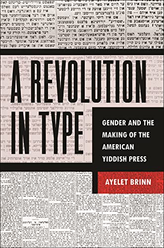 A Revolution in Type: Gender and the Making of the American Yiddish Press (Kindle Edition)
