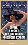 A Bustle, A Corset, and the London Necropolis Express: A Drama A Bustle, A Corset, and the London Necropolis Express: A Drama