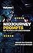 Midjourney Prompts: Text to Image AI Art Generator Book - Inspire Your Creativity with 25 Unique Prompts for AI Artists - Volume 1 (Make Money Online 2)