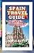 Spain Travel Guide: Explore...