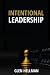 Intentional Leadership: A guide to define yourself as a leader, engender trust and confidence in order to build and lead high-performance teams.
