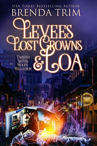 Levees, Lost Crowns & Loa (Twisted Sisters Midlife Maelstrom, #9; Midlife Mysteries & Magic, #36)