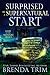 Surprised by a Supernatural Start by Brenda Trim