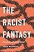 The Racist Fantasy: Unconscious Roots of Hatred (Psychoanalytic Horizons)