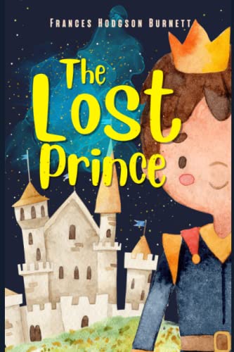 The Lost Prince: : BY Frances Hodgson Burnett : Classic Illustrations - Annotated - Vintage Classics Edition