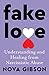 Fake Love: Understanding and Healing from Narcissistic Abuse