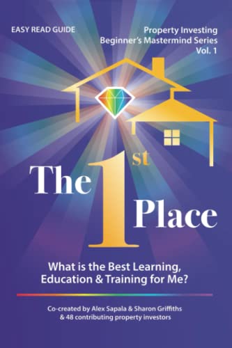 The 1st Place: What is the Best Learning, Education & Training for Me? (Property Investing Beginner's Mastermind Series)