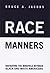 Race Manners by Bruce A. Jacobs