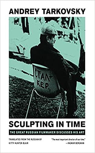 Sculpting in Time: Tarkovsky The Great Russian Filmaker Discusses His Art (Kindle Edition)