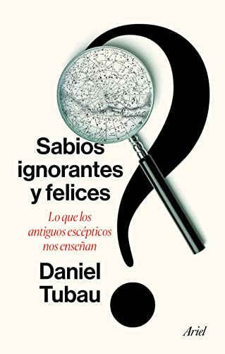 Sabios ignorantes y felices: Lo que los antiguos escépticos nos enseñan (Paperback)