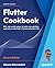 Flutter Cookbook: 100+ step-by-step recipes for building cross-platform, professional-grade apps with Flutter 3.10.x and Dart 3.x, 2nd Edition