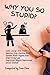 Why You So Stupid?: Today, ...