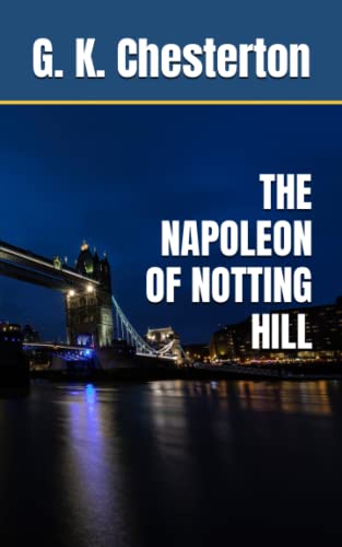 THE NAPOLEON OF NOTTING HILL: 1904 Political Satire Fiction