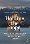 Holding the Hope: Reviving psychological and spiritual agency in the face of climate change