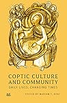 Coptic Culture and Community: Daily Lives, Changing Times Coptic Culture and Community: Daily Lives, Changing Times