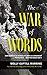 The War of Words: How America’s GI Journalists Battled Censorship and Propaganda to Help Win World War II