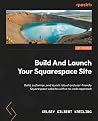 Squarespace from Signup to Launch: Build, customize, and launch robust and user-friendly Squarespace websites with a no-code approach Squarespace from Signup to Launch: Build, customize, and launch robust and user-friendly Squarespace websites with a no-code approach