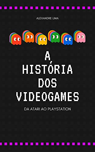 A HISTÓRIA DOS VIDEOGAMES: DA ATARI AO PLAYSTATION (Portuguese Edition)