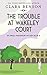 The Trouble at Wakeley Court (An Angela Marchmont Mystery)