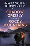 Shadow Grizzly of the Rocky Mountains by Natascha Birovljev Shadow Grizzly of the Rocky Mountains by Natascha Birovljev