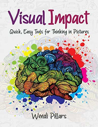 Visual Impact: Quick, Easy Tools for Thinking in Pictures (Kindle Edition)