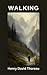 Walking: Thoreau's Guide to Walking and Nature (Annotated)