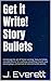 Get it Write! Story Bullets by J. Everett