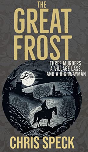 The Great Frost: Three murders, a village lass and a highwayman (Kindle Edition)