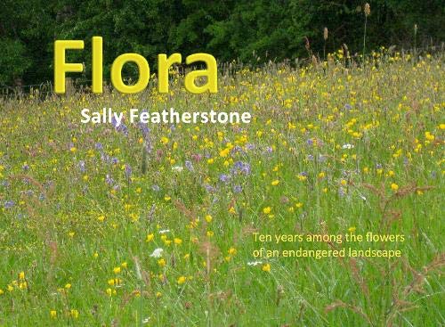 Flora: ten years among the flowers of an endangered landscape (Hardcover)