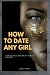 HOW TO DATE ANY GIRL by Jasper Samuel